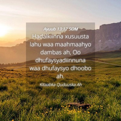 Picture 04 - Ayuub 13:12 SOM - Hadalkiinna xusuusta lahu waa maahmaahyo dambas - Bible Verse Picture