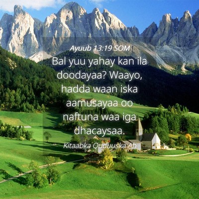 Picture 04 - Ayuub 13:19 SOM - Bal yuu yahay kan ila doodayaa? Waayo, hadda waan - Bible Verse Picture