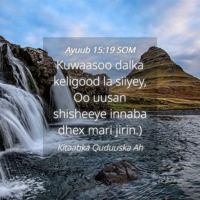 Picture 04 - Ayuub 15:19 SOM - Kuwaasoo dalka keligood la siiyey, Oo uusan - Bible Verse Picture