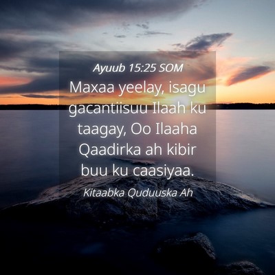 Picture 04 - Ayuub 15:25 SOM - Maxaa yeelay, isagu gacantiisuu Ilaah ku taagay, - Bible Verse Picture