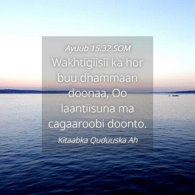 Picture 04 - Ayuub 15:32 SOM - Wakhtigiisii ka hor buu dhammaan doonaa, Oo - Bible Verse Picture