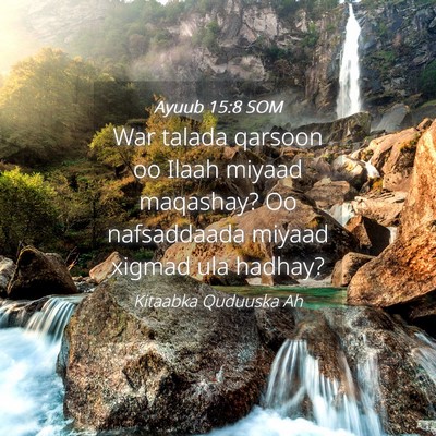 Picture 04 - Ayuub 15:8 SOM - War talada qarsoon oo Ilaah miyaad maqashay? Oo - Bible Verse Picture