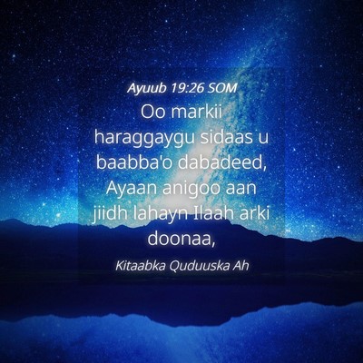 Picture 04 - Ayuub 19:26 SOM - Oo markii haraggaygu sidaas u baabba'o dabadeed, - Bible Verse Picture