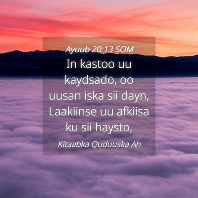 Picture 04 - Ayuub 20:13 SOM - In kastoo uu kaydsado, oo uusan iska sii dayn, - Bible Verse Picture