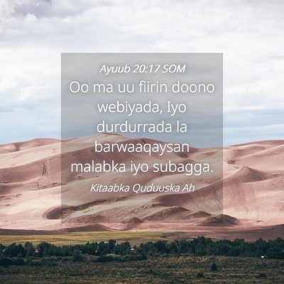 Picture 04 - Ayuub 20:17 SOM - Oo ma uu fiirin doono webiyada, Iyo durdurrada la - Bible Verse Picture