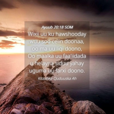 Picture 04 - Ayuub 20:18 SOM - Wixii uu ku hawshooday wuu soo celin doonaa, oo - Bible Verse Picture