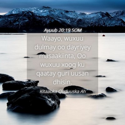 Picture 04 - Ayuub 20:19 SOM - Waayo, wuxuu dulmay oo dayriyey masaakiinta, Oo - Bible Verse Picture
