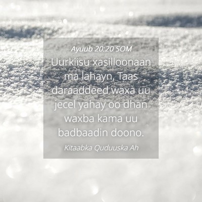 Picture 04 - Ayuub 20:20 SOM - Uurkiisu xasilloonaan ma lahayn, Taas daraaddeed - Bible Verse Picture