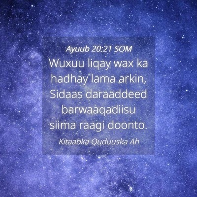 Picture 04 - Ayuub 20:21 SOM - Wuxuu liqay wax ka hadhay lama arkin, Sidaas - Bible Verse Picture
