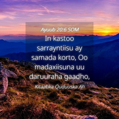 Picture 04 - Ayuub 20:6 SOM - In kastoo sarrayntiisu ay samada korto, Oo - Bible Verse Picture