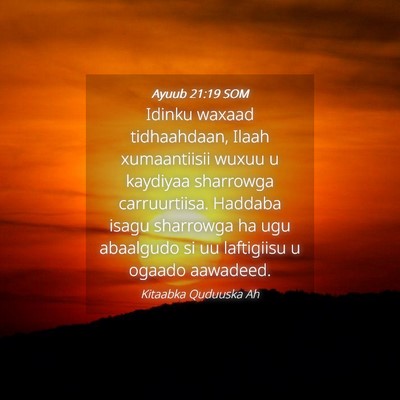 Picture 04 - Ayuub 21:19 SOM - Idinku waxaad tidhaahdaan, Ilaah xumaantiisii - Bible Verse Picture