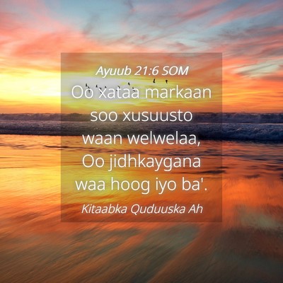 Picture 04 - Ayuub 21:6 SOM - Oo xataa markaan soo xusuusto waan welwelaa, Oo - Bible Verse Picture