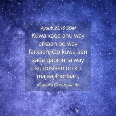 Picture 04 - Ayuub 22:19 SOM - Kuwa xaqa ahu way arkaan oo way farxaan, Oo kuwa - Bible Verse Picture