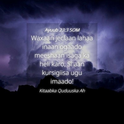 Picture 04 - Ayuub 23:3 SOM - Waxaan jeclaan lahaa inaan ogaado meeshaan isaga - Bible Verse Picture