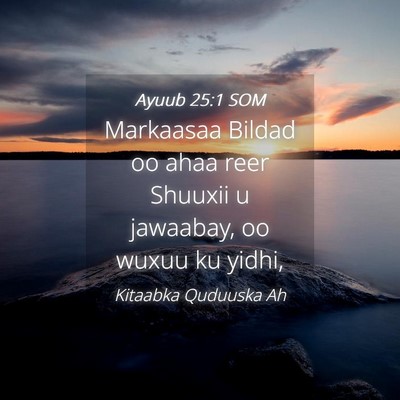 Picture 04 - Ayuub 25:1 SOM - Markaasaa Bildad oo ahaa reer Shuuxii u jawaabay, - Bible Verse Picture