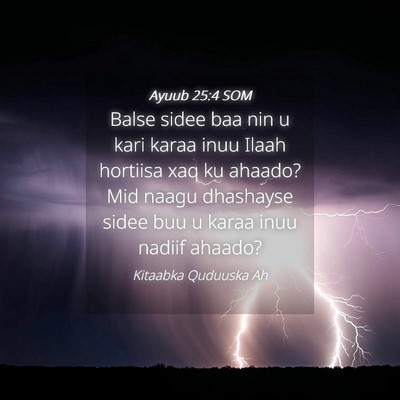 Picture 04 - Ayuub 25:4 SOM - Balse sidee baa nin u kari karaa inuu Ilaah - Bible Verse Picture