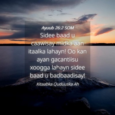 Picture 04 - Ayuub 26:2 SOM - Sidee baad u caawisay midka aan itaalka lahayn! - Bible Verse Picture