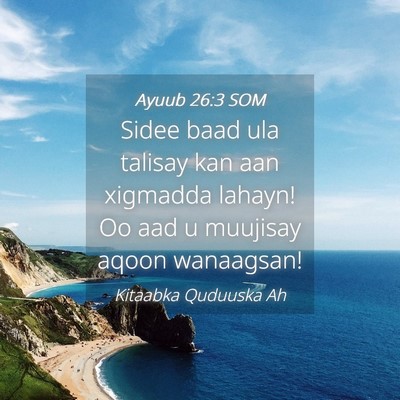 Picture 04 - Ayuub 26:3 SOM - Sidee baad ula talisay kan aan xigmadda lahayn! - Bible Verse Picture