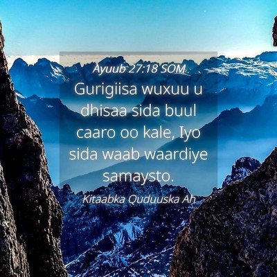 Picture 04 - Ayuub 27:18 SOM - Gurigiisa wuxuu u dhisaa sida buul caaro oo kale, - Bible Verse Picture