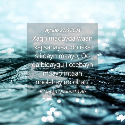 Picture 04 - Ayuub 27:6 SOM - Xaqnimadayda waan xajisanayaa, oo iska sii dayn - Bible Verse Picture