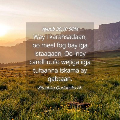 Picture 04 - Ayuub 30:10 SOM - Way i karahsadaan, oo meel fog bay iga istaagaan, - Bible Verse Picture