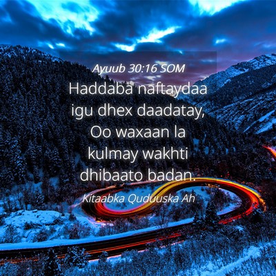 Picture 04 - Ayuub 30:16 SOM - Haddaba naftaydaa igu dhex daadatay, Oo waxaan la - Bible Verse Picture