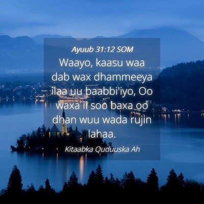 Picture 04 - Ayuub 31:12 SOM - Waayo, kaasu waa dab wax dhammeeya ilaa uu - Bible Verse Picture