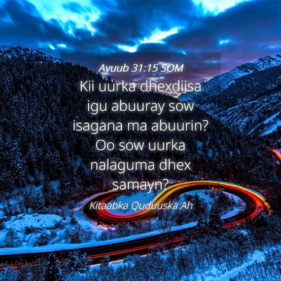 Picture 04 - Ayuub 31:15 SOM - Kii uurka dhexdiisa igu abuuray sow isagana ma - Bible Verse Picture