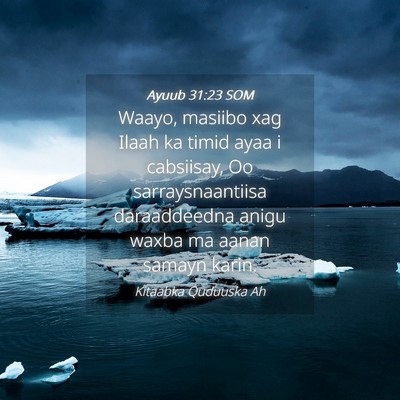 Picture 04 - Ayuub 31:23 SOM - Waayo, masiibo xag Ilaah ka timid ayaa i - Bible Verse Picture