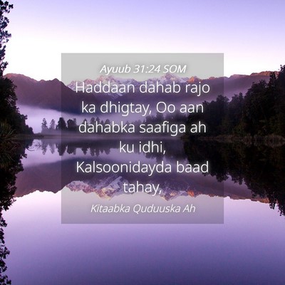Picture 04 - Ayuub 31:24 SOM - Haddaan dahab rajo ka dhigtay, Oo aan dahabka - Bible Verse Picture