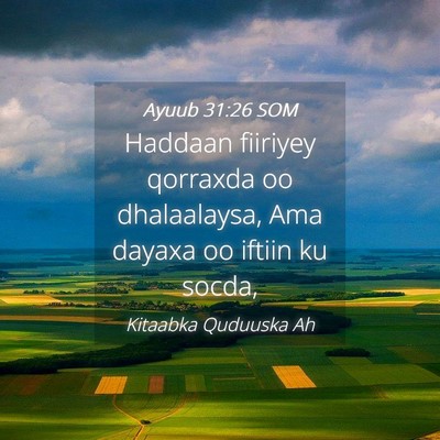 Picture 04 - Ayuub 31:26 SOM - Haddaan fiiriyey qorraxda oo dhalaalaysa, Ama - Bible Verse Picture