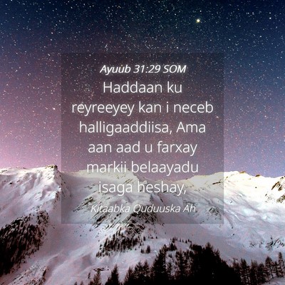 Picture 04 - Ayuub 31:29 SOM - Haddaan ku reyreeyey kan i neceb halligaaddiisa, - Bible Verse Picture