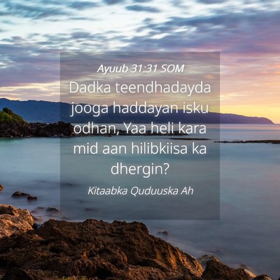 Picture 04 - Ayuub 31:31 SOM - Dadka teendhadayda jooga haddayan isku odhan, Yaa - Bible Verse Picture