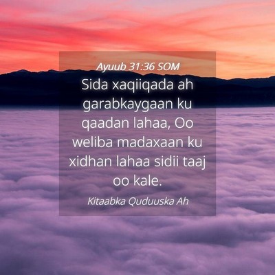 Picture 04 - Ayuub 31:36 SOM - Sida xaqiiqada ah garabkaygaan ku qaadan lahaa, - Bible Verse Picture