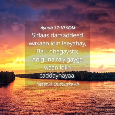 Picture 04 - Ayuub 32:10 SOM - Sidaas daraaddeed waxaan idin leeyahay, Bal i - Bible Verse Picture