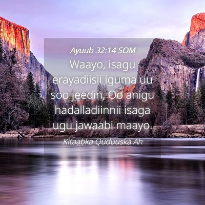 Picture 04 - Ayuub 32:14 SOM - Waayo, isagu erayadiisii iguma uu soo jeedin, Oo - Bible Verse Picture