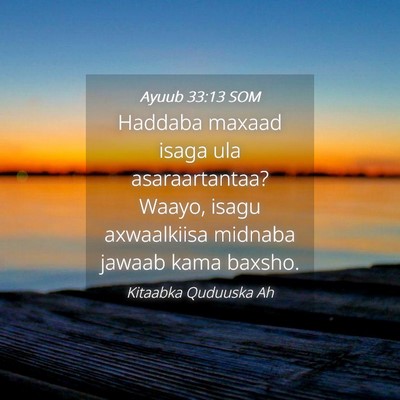 Picture 04 - Ayuub 33:13 SOM - Haddaba maxaad isaga ula asaraartantaa? Waayo, - Bible Verse Picture