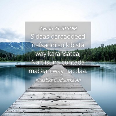 Picture 04 - Ayuub 33:20 SOM - Sidaas daraaddeed nafsaddiisu kibista way - Bible Verse Picture