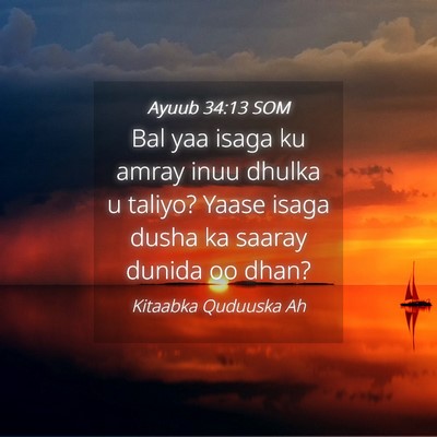 Picture 04 - Ayuub 34:13 SOM - Bal yaa isaga ku amray inuu dhulka u taliyo? - Bible Verse Picture