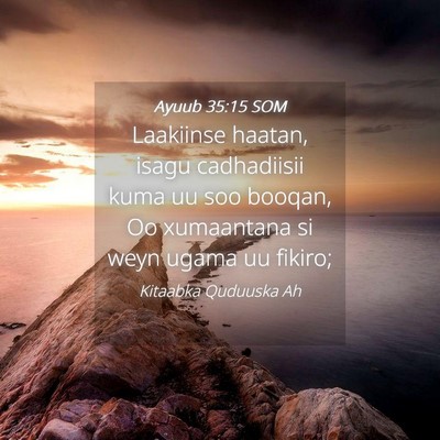 Picture 04 - Ayuub 35:15 SOM - Laakiinse haatan, isagu cadhadiisii kuma uu soo - Bible Verse Picture