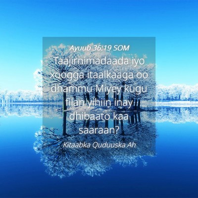 Picture 04 - Ayuub 36:19 SOM - Taajirnimadaada iyo xoogga itaalkaaga oo dhammu - Bible Verse Picture