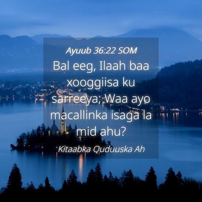 Picture 04 - Ayuub 36:22 SOM - Bal eeg, Ilaah baa xooggiisa ku sarreeya; Waa ayo - Bible Verse Picture