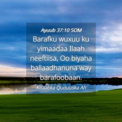 Picture 04 - Ayuub 37:10 SOM - Barafku wuxuu ku yimaadaa Ilaah neeftiisa, Oo - Bible Verse Picture