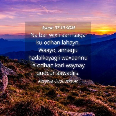 Picture 04 - Ayuub 37:19 SOM - Na bar wixii aan isaga ku odhan lahayn, Waayo, - Bible Verse Picture