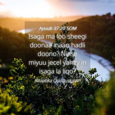 Picture 04 - Ayuub 37:20 SOM - Isaga ma loo sheegi doonaa inaan hadli doono? - Bible Verse Picture