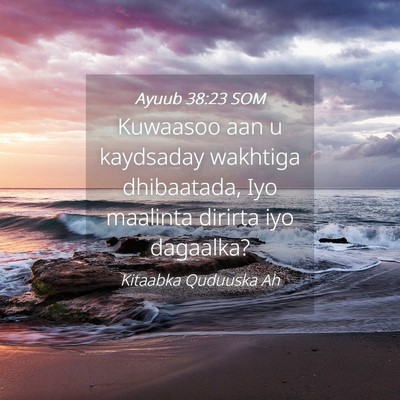 Picture 04 - Ayuub 38:23 SOM - Kuwaasoo aan u kaydsaday wakhtiga dhibaatada, Iyo - Bible Verse Picture