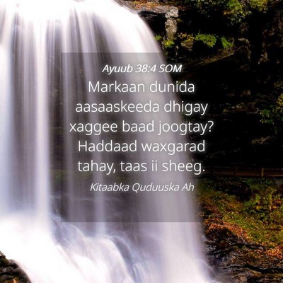 Picture 04 - Ayuub 38:4 SOM - Markaan dunida aasaaskeeda dhigay xaggee baad - Bible Verse Picture