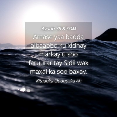 Picture 04 - Ayuub 38:8 SOM - Amase yaa badda albaabbo ku xidhay markay u soo - Bible Verse Picture