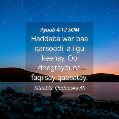 Picture 04 - Ayuub 4:12 SOM - Haddaba war baa qarsoodi la iigu keenay, Oo - Bible Verse Picture