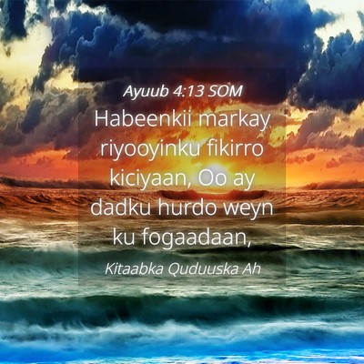 Picture 04 - Ayuub 4:13 SOM - Habeenkii markay riyooyinku fikirro kiciyaan, Oo - Bible Verse Picture